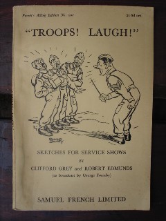 Grey, Clifford; and Edmunds, Robert. '"Troops! Laugh!" Sketches for Service Shows.'  (as broadcast by George Formby). Sorry, sold out, but click image to access prebuilt search for this title on Amazon